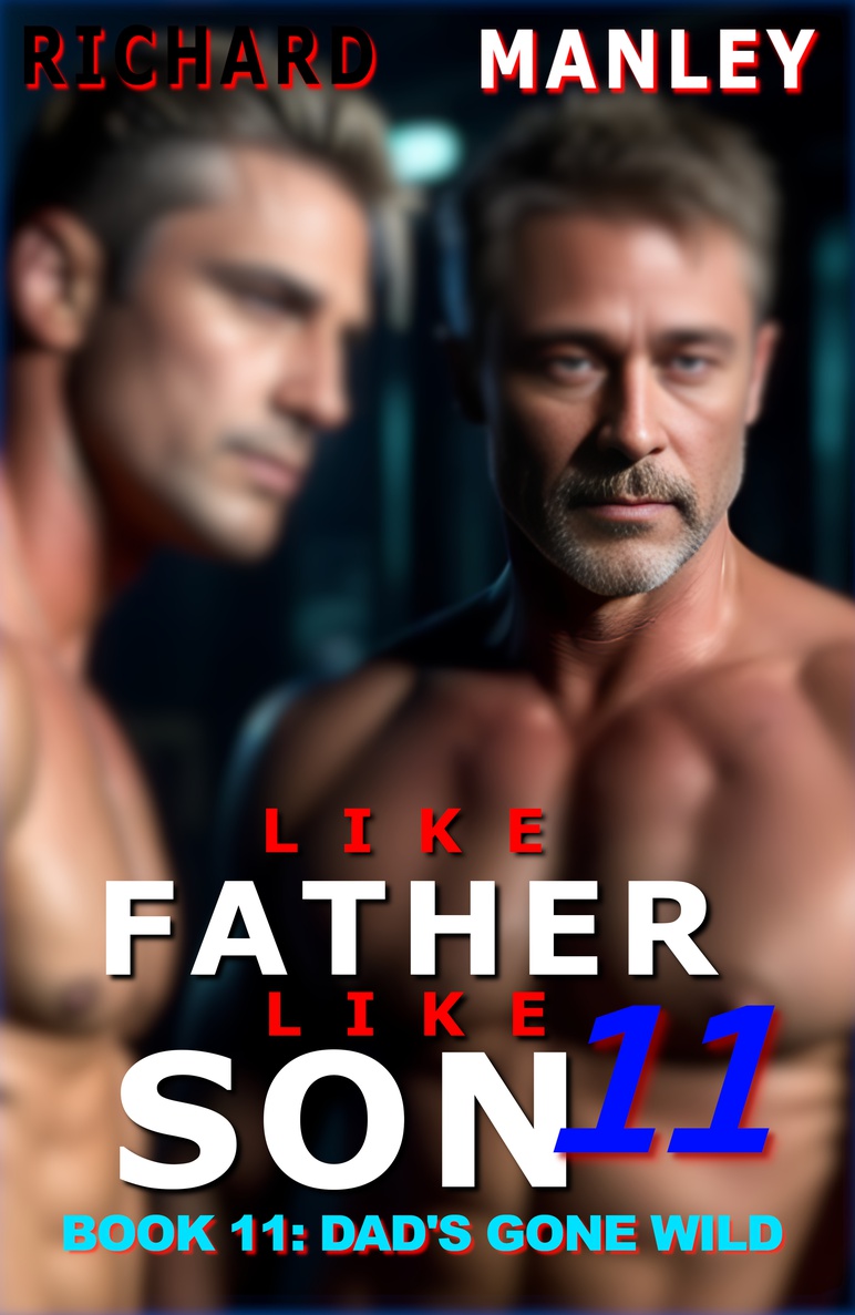 Like Father Like Son 11; Dad’s Gone Wild (Revised & Bigger!)